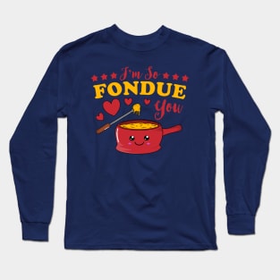 I'm So Fondue You Kawaii Fondue Pun Long Sleeve T-Shirt